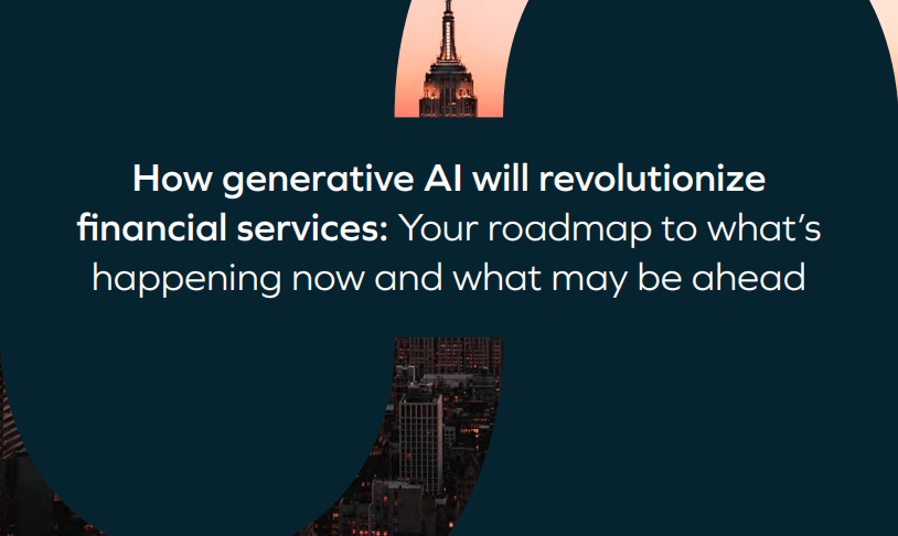 How Generative AI will revolutionize financial services: Your roadmap to what's happening now and what may be ahead
